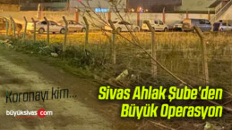 Sivas Emniyet Müdürlüğü Ahlak Büro Amirliği’nden Büyük Operasyon