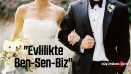 “Evlilikte Ben-Sen-Biz”