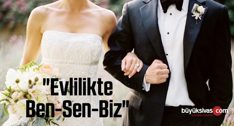 “Evlilikte Ben-Sen-Biz”