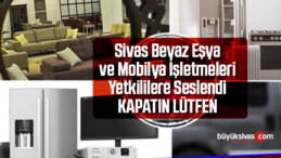 “Sivas’ta faaliyet gösteren beyaz eşya sektörü ve mobilya sektörü adına”