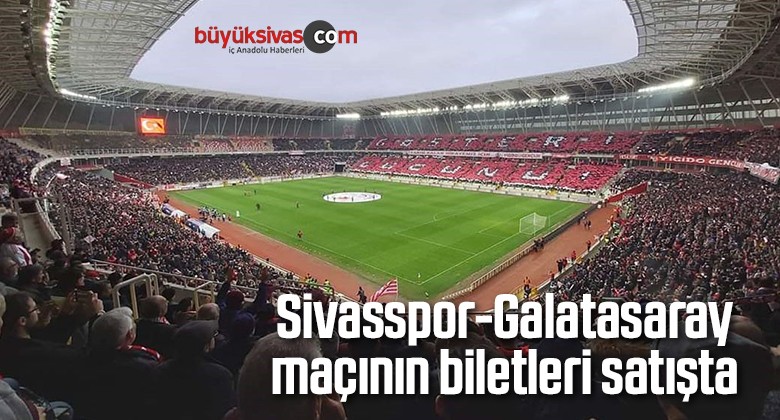 Sivasspor-Galatasaray maçının biletleri satışta