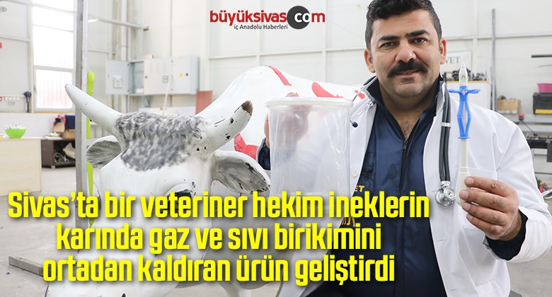 Sivas’ta bir veteriner hekim ineklerin karında gaz ve sıvı birikimini ortadan kaldıran ürün geliştirdi