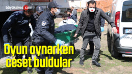 Oynarken ceset buldular