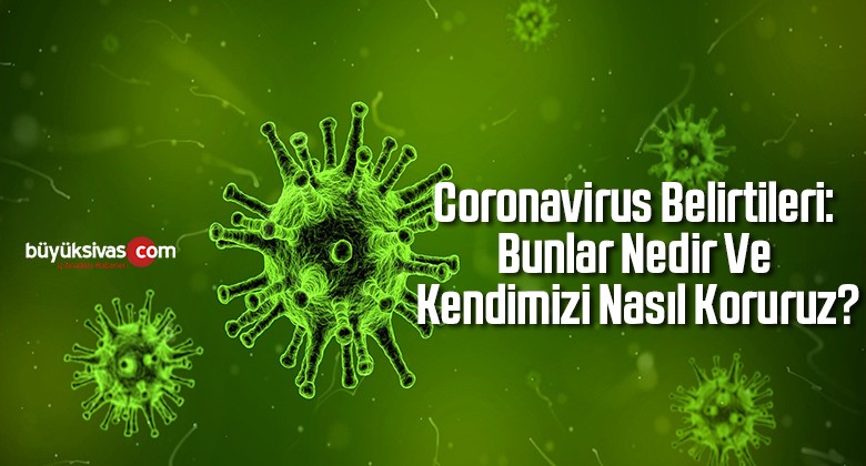 Coronavirus Belirtileri: Bunlar Nedir Ve Kendimi Nasıl Korurum?