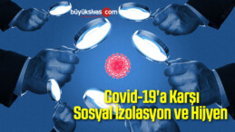 Covid-19’a Karşı Sosyal İzolasyon ve Hijyen