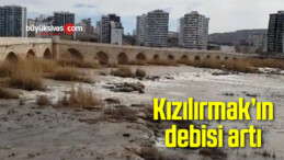 Kızılırmak’ın debisi artı