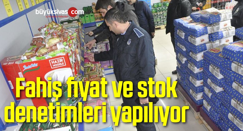 Fahiş fiyat ve stok denetimleri yapılıyor