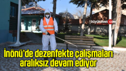 İnönü’de dezenfekte çalışmaları aralıksız devam ediyor