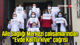 Aile Sağlığı Merkezi çalışanlarından “Evde Kal Türkiye” çağrısı