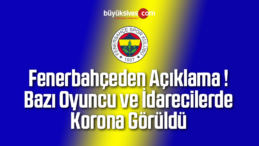 Fenerbahçeden Açıklama ! Bazı Oyuncu ve İdarecilerde Korona Görüldü