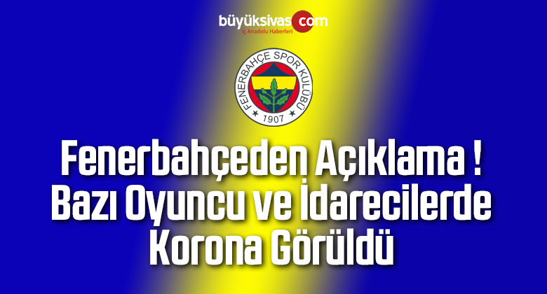 Fenerbahçeden Açıklama ! Bazı Oyuncu ve İdarecilerde Korona Görüldü