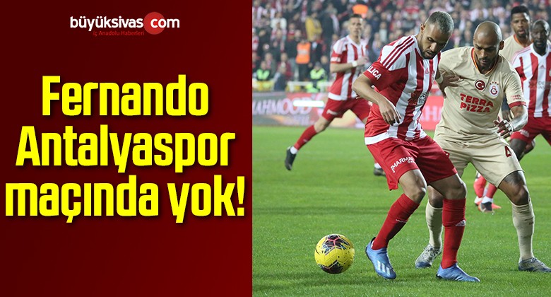 Fernando Antalyaspor maçında yok!