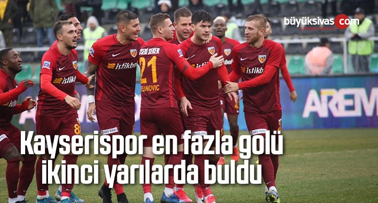 Kayserispor en fazla golü ikinci yarılarda buldu