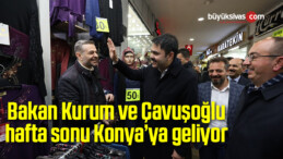 Bakan Kurum ve Çavuşoğlu hafta sonu Konya’ya geliyor