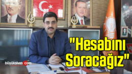 “Hesabını Soracağız”