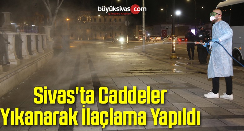 Sivas’ta Caddeler Yıkanarak İlaçlama Yapıldı