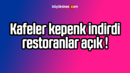 Kafeler kepenk indirdi, restoranlar açık !