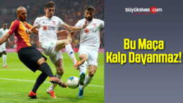 Bu Maça Kalp Dayanmaz!