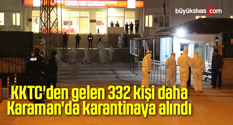 KKTC’den gelen 332 kişi daha Karaman’da karantinaya alındı