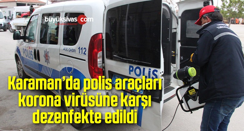 Karaman’da polis araçları korona virüsüne karşı dezenfekte edildi