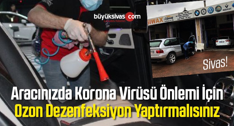 Sivas’ta Araçlarda Korona Virüsü Ozon Temizliği ile Gideriliyor!