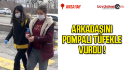 Arkadaşını pompalı tüfekle vuran genç kız tutuklandı