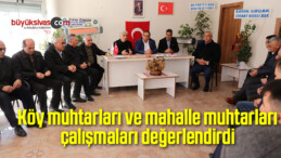 Köy muhtarları ve mahalle muhtarları çalışmaları değerlendirdi