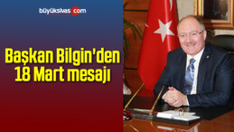 Başkan Bilgin’den 18 Mart mesajı