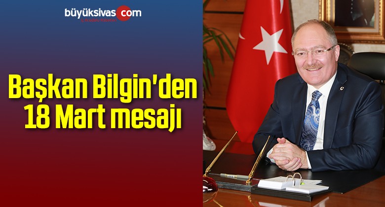 Başkan Bilgin’den 18 Mart mesajı