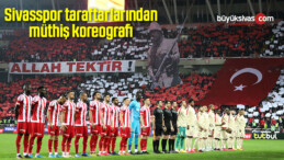 Sivasspor taraftarlarından müthiş koreografi