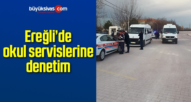 Ereğli’de okul servislerine denetim