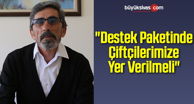 “Destek Paketinde Çiftçilerimize Yer Verilmeli”