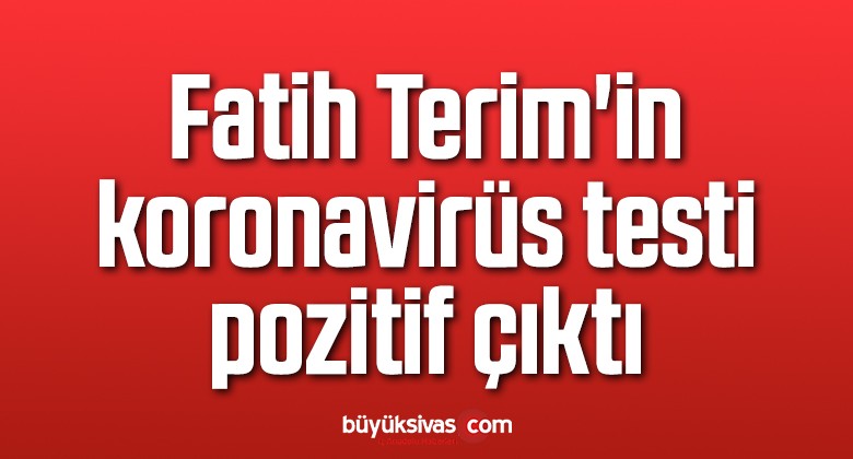 Fatih Terim’in koronavirüs testi pozitif çıktı