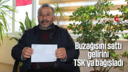 Buzağısını sattı gelirini TSK’ya bağışladı