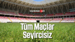 Tüm Maçlar Seyircisiz