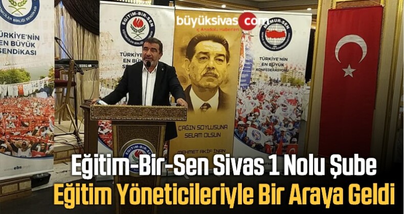 Eğitim-Bir-Sen Sivas 1 Nolu Şube Eğitim Yöneticileriyle Bir Araya Geldi