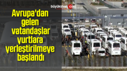 Avrupa’dan gelen vatandaşlar yurtlara yerleştirilmeye başlandı