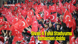 Sivas 4 Eylül Stadyumu tamamen doldu