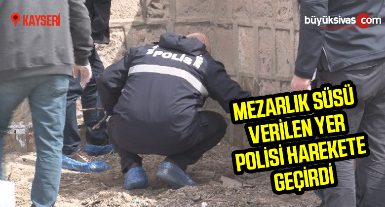 Mezarlık süsü verilen yer polisi harekete geçirdi