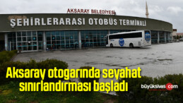 Aksaray otogarında seyahat sınırlandırması başladı