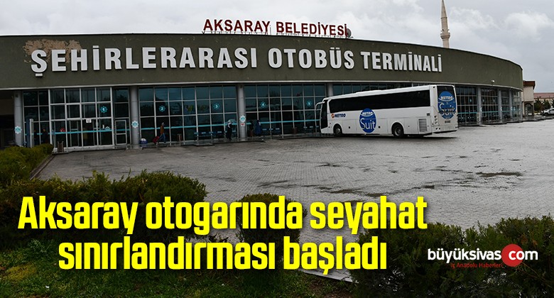 Aksaray otogarında seyahat sınırlandırması başladı