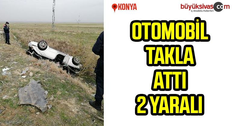 Konya’da otomobil takla attı: 2 yaralı