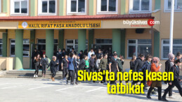 Sivas’ta nefes kesen tatbikat