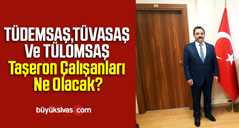 TÜDEMSAŞ TÜVASAŞ Ve TÜLOMSAŞ Taşeron Çalışanları Ne Olacak?