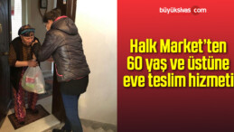 Halk Market’ten 60 yaş ve üstüne eve teslim hizmeti