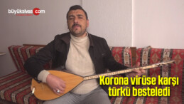 Korona virüse karşı türkü besteledi