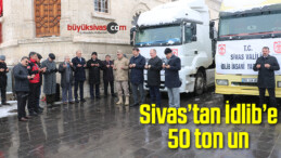 Sivas’tan İdlib’e 50 ton un