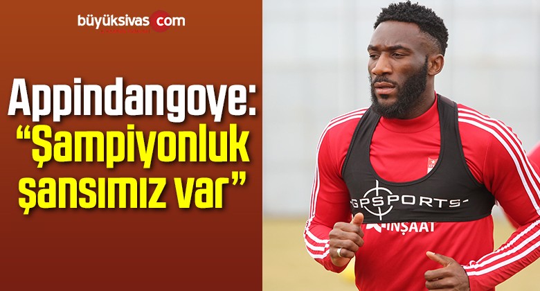 Aaron Appindangoye: “Şampiyonluk şansımız var”