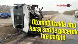 Otomobil takla atıp karşı şeride geçerek tıra çarptı!