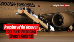 Avusturya’da Yaşayan 337 Türk Vatandaşı Sivas’a Getirildi